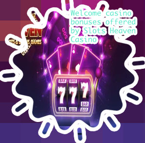 Slots heaven welcome bonus