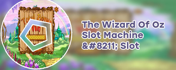 Wizard of oz slot game